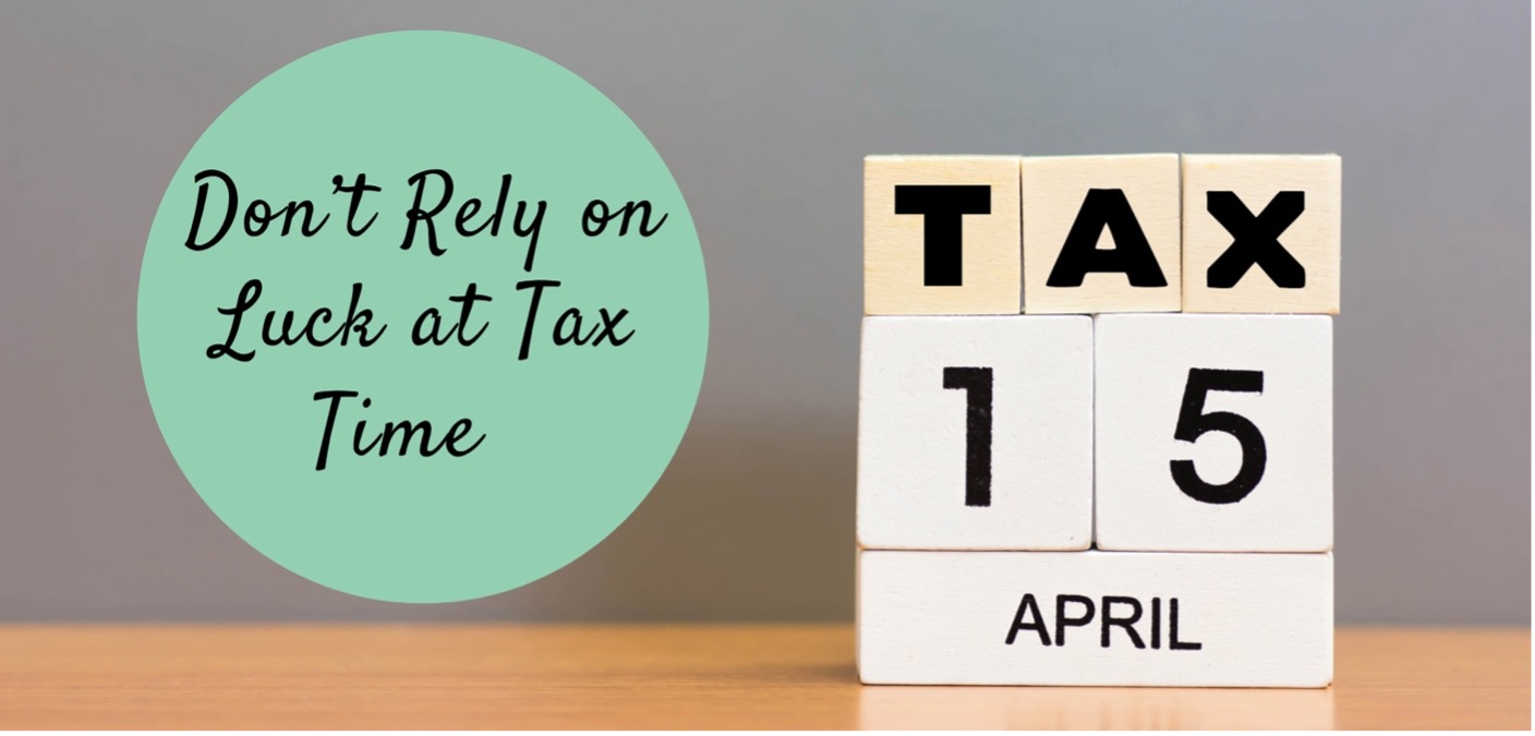 Don’t Rely on Luck at Tax Time